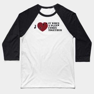 I <3 it when a plan comes together Baseball T-Shirt